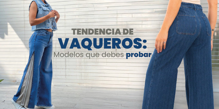 Tendencias de vaqueros: Modelos que debes probar